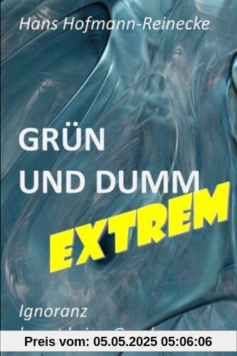 Grün und Dumm - EXTREM: Ignoranz kennt keine Gnade