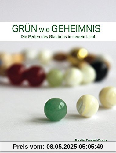 Grün wie Geheimnis: Die Perlen des Glaubens in neuem Licht Grün wie Geheimnis: Die Perlen des Glaubens in neuem Licht
