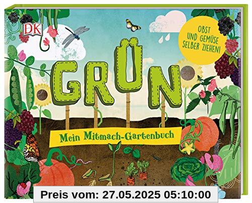 Grün: Mein Mitmach-Gartenbuch. Obst und Gemüse selber ziehen!