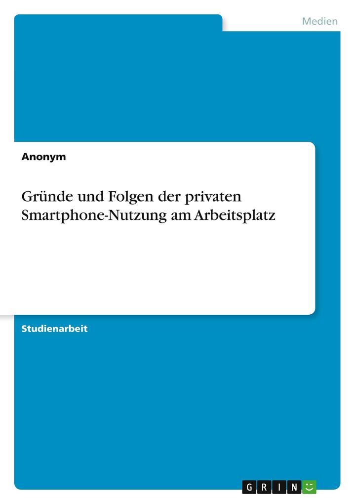 Gründe und Folgen der privaten Smartphone-Nutzung am Arbeitsplatz von GRIN Verlag