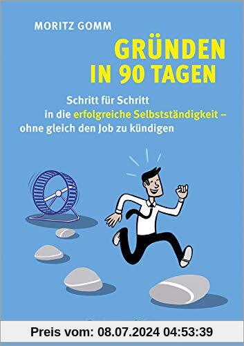 Gründen in 90 Tagen: Schritt für Schritt in die erfolgreiche Selbstständigkeit – ohne gleich den Job zu kündigen (Deutsch) (metropolitan Bücher)