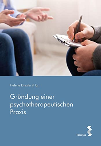 Gründung einer psychotherapeutischen Praxis Gründung einer psychotherapeutischen Praxis von facultas.wuv Universitäts