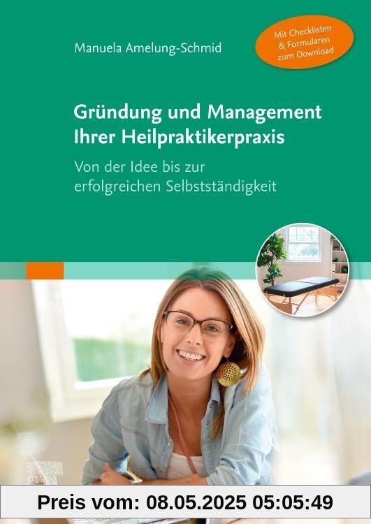 Gründung und Management Ihrer Heilpraktikerpraxis (Mit Checklisten & Formularen zum Download): Von der Idee bis zur erfolgreichen Selbstständigkeit