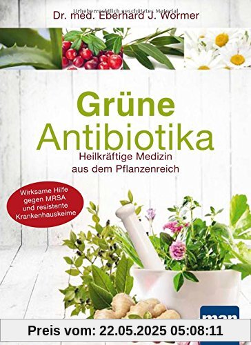 Grüne Antibiotika: Heilkräftige Medizin aus dem Pflanzenreich. Wirksame Hilfe gegen MRSA und resistente Krankenhauskeime Grüne Antibiotika: Heilkräftige Medizin aus dem Pflanzenreich. Wirksame Hilfe gegen MRSA und resistente Krankenhauskeime