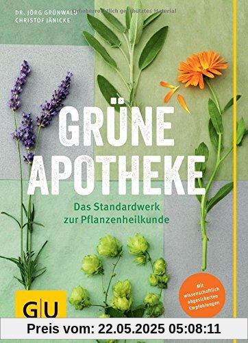 Grüne Apotheke: Mit wissenschaftlich abgesicherten Empfehlungen Grüne Apotheke: Mit wissenschaftlich abgesicherten Empfehlungen
