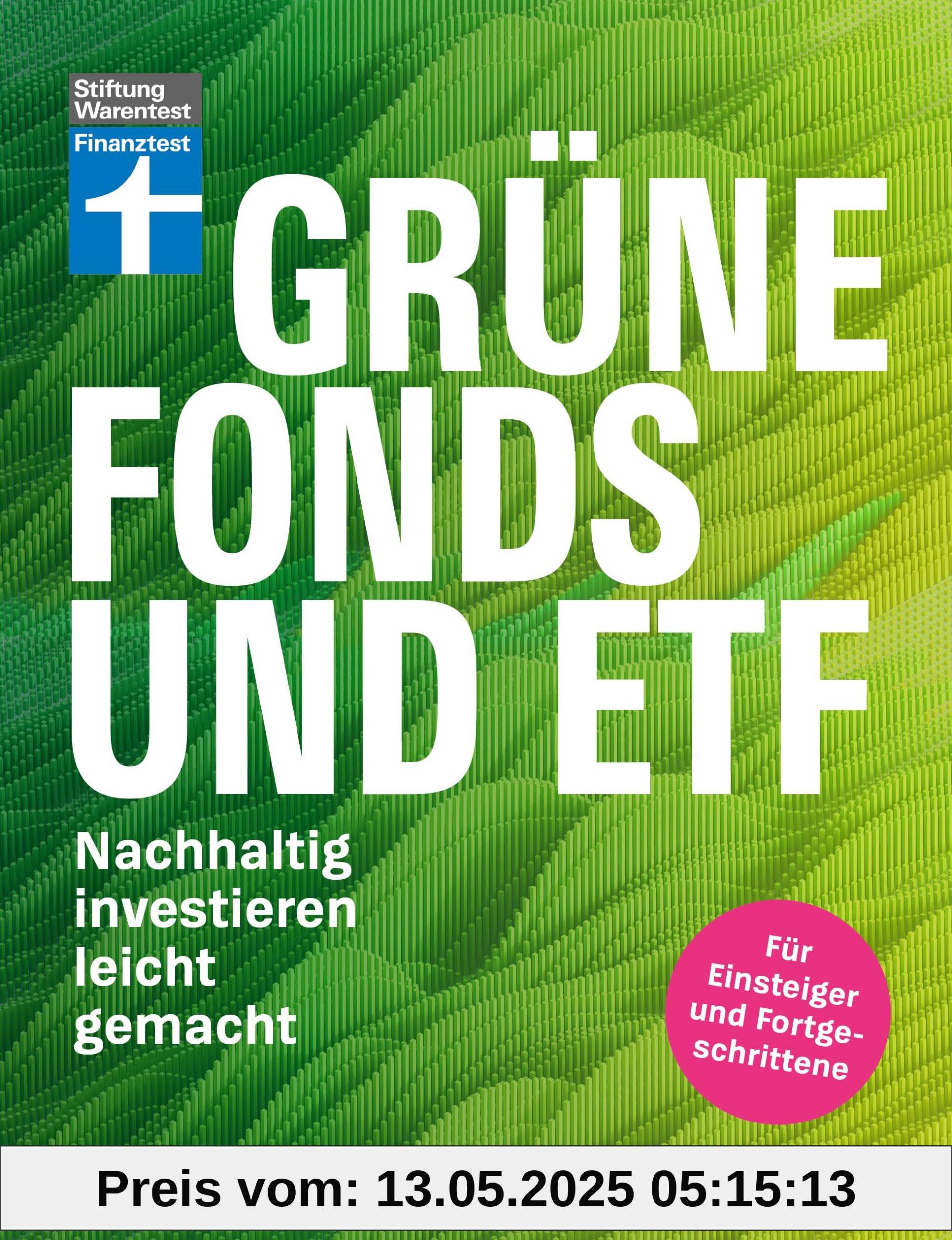 Grüne Fonds und ETF - Geld anlegen mit Nachhaltigkeit - Anlagestrategien, Ratings und Banken für Ihre Geldanlage: Nachhaltig investieren leicht gemacht