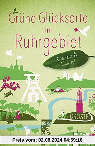 Grüne Glücksorte im Ruhrgebiet: Fahr hin & werd glücklich (Neuauflage)