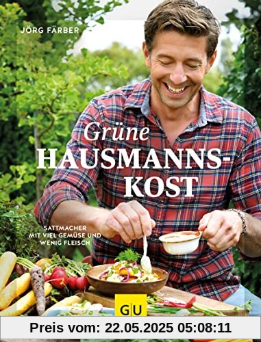 Grüne Hausmannskost: Sattmacher mit viel Gemüse und wenig Fleisch (GU Themenkochbuch)