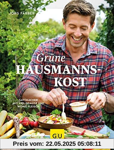 Grüne Hausmannskost: Sattmacher mit viel Gemüse und wenig Fleisch (GU Themenkochbuch)