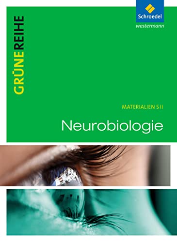 Neurobiologie: Schulbuch (Grüne Reihe: Materialien für den Sekundarbereich II - Ausgabe 2012)
