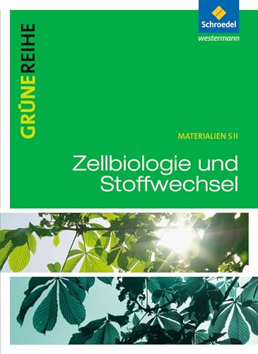 Grüne Reihe: Zellbiologie und Stoffwechselphysiologie: Schülerband: Schulbuch (Grüne Reihe: Materialien für den Sekundarbereich II - Ausgabe 2012)
