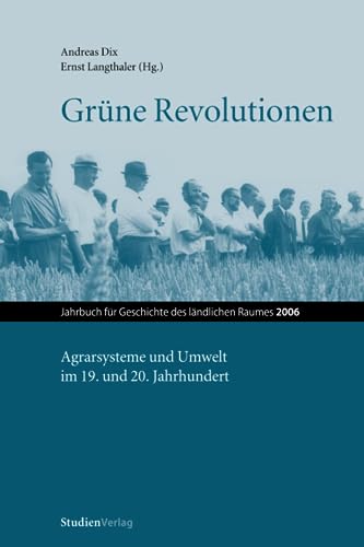 Grüne Revolutionen: Agrarsysteme und Umwelt im 19. und 20. Jahrhundert (Jahrbuch für Geschichte des ländlichen Raumes, Band 3)