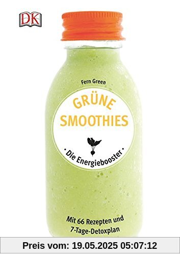 Grüne Smoothies - Die Energiebooster: Mit 66 Rezepten und 7-Tage-Detoxplan