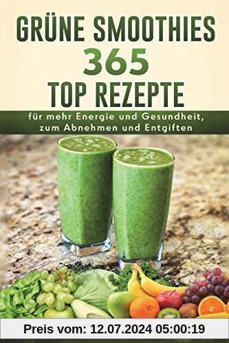Grüne Smoothies: 365 Top Rezepte