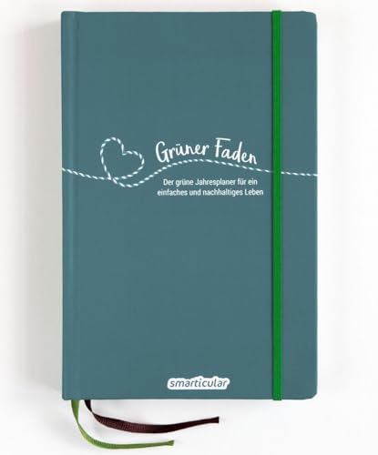 Grüner Faden (Ozean) - Der grüne Jahresplaner für mehr Nachhaltigkeit und ein einfaches Leben: Kreativ wie ein Bullet Journal, dazu über 200 ... von smarticular - zeitlos, nachhaltig leben)
