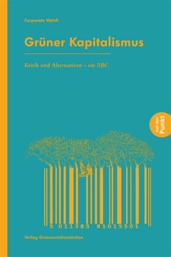 Grüner Kapitalismus: Kritik und Alternativen – ein ABC (Auf den Punkt) von Verlag Graswurzelrevolution