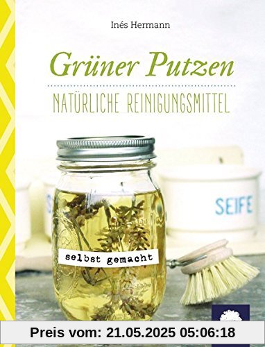 Grüner putzen: Natürliche Reinigungsmittel selbst gemacht