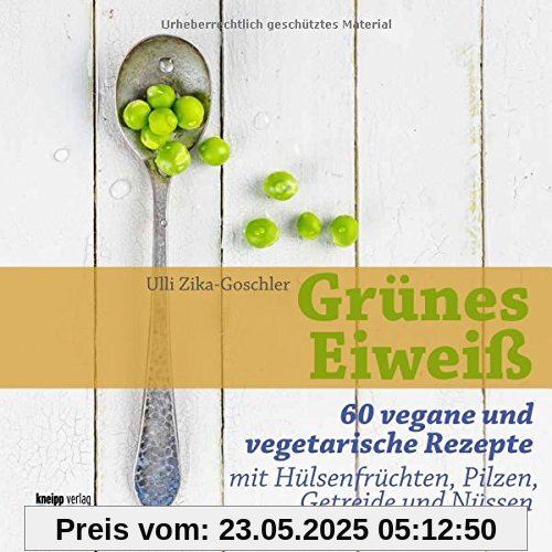 Grünes Eiweiß: 60 vegane und vegetarische Rezepte mit Hülsenfrüchten, Pilzen, Getreide und Nüssen Grünes Eiweiß: 60 vegane und vegetarische Rezepte mit Hülsenfrüchten, Pilzen, Getreide und Nüssen