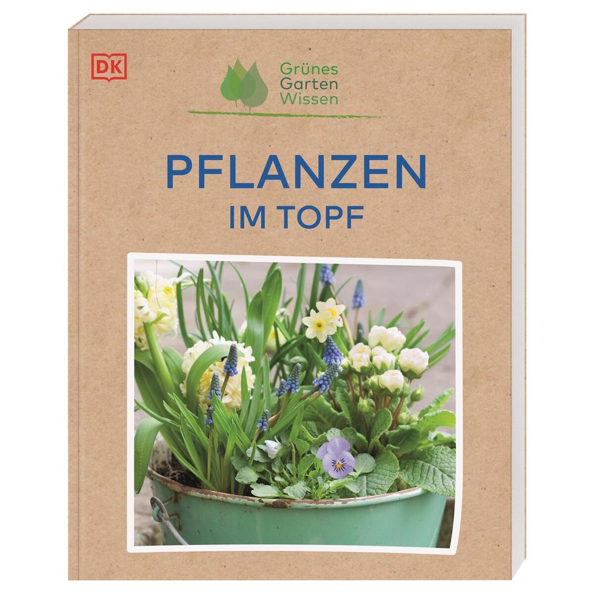 Grünes Gartenwissen. Pflanzen im Topf von Dorling Kindersley Verlag
