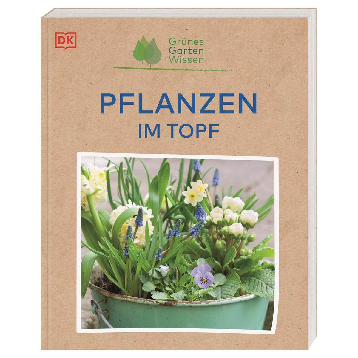 Grünes Gartenwissen. Pflanzen im Topf Grünes Gartenwissen. Pflanzen im Topf von Dorling Kindersley Verlag