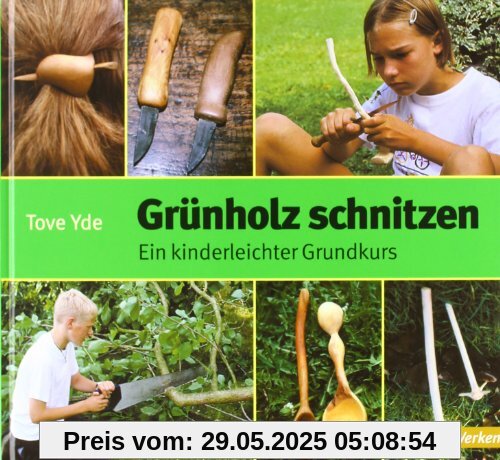 Grünholz schnitzen: Ein kinderleichter Grundkurs Grünholz schnitzen: Ein kinderleichter Grundkurs