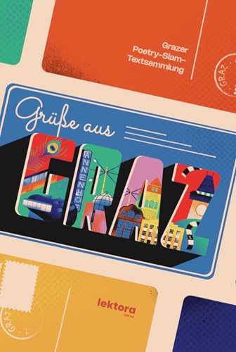 Grüße aus Graz: Grazer Poetry-Slam-Textsammlung Grüße aus Graz: Grazer Poetry-Slam-Textsammlung von Lektora GmbH