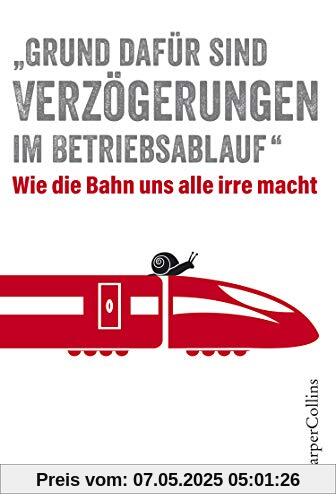 Grund dafür sind Verzögerungen im Betriebsablauf - Wie die Bahn uns alle irre macht