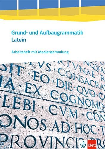 Grund- und Aufbaugrammatik Latein: Arbeitsheft mit Mediensammlung 3. Lernjahr - Abitur Grund- und Aufbaugrammatik Latein: Arbeitsheft mit Mediensammlung 3. Lernjahr - Abitur