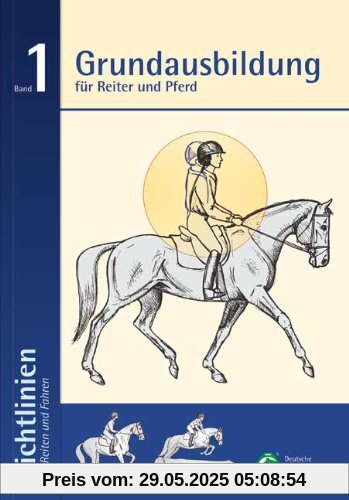 Grundausbildung für Reiter und Pferd: Richtlinien für Reiten und Fahren Band 1: 6 Grundausbildung für Reiter und Pferd: Richtlinien für Reiten und Fahren Band 1: 6