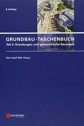 Grundbau-Taschenbuch: Teil 3: Gründungen und geotechnische Bauwerke (Grundbau-Taschenbuch: Teile 1-3, Band 3)