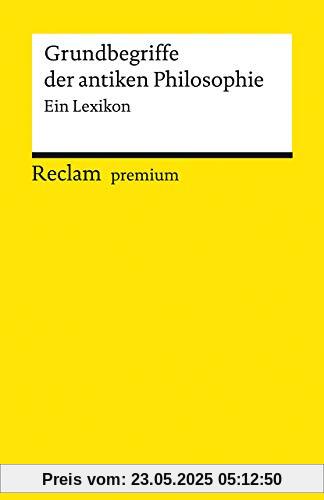 Grundbegriffe der antiken Philosophie: Ein Lexikon (Reclams Universal-Bibliothek)