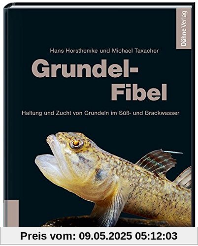 Grundel-Fibel: Haltung und Zucht von Grundeln im Süß- und Brackwasser