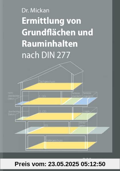 Grundflächen und Rauminhalte nach DIN 277 im Bild: Erläuterungen, Berechnungen, Beispiele Grundflächen und Rauminhalte nach DIN 277 im Bild: Erläuterungen, Berechnungen, Beispiele