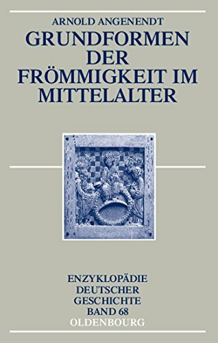 Grundformen der Frömmigkeit im Mittelalter (Enzyklopädie deutscher Geschichte, 68, Band 68)