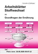 Grundfragen der Ernährung. Arbeitsblätter Stoffwechsel Grundfragen der Ernährung. Arbeitsblätter Stoffwechsel