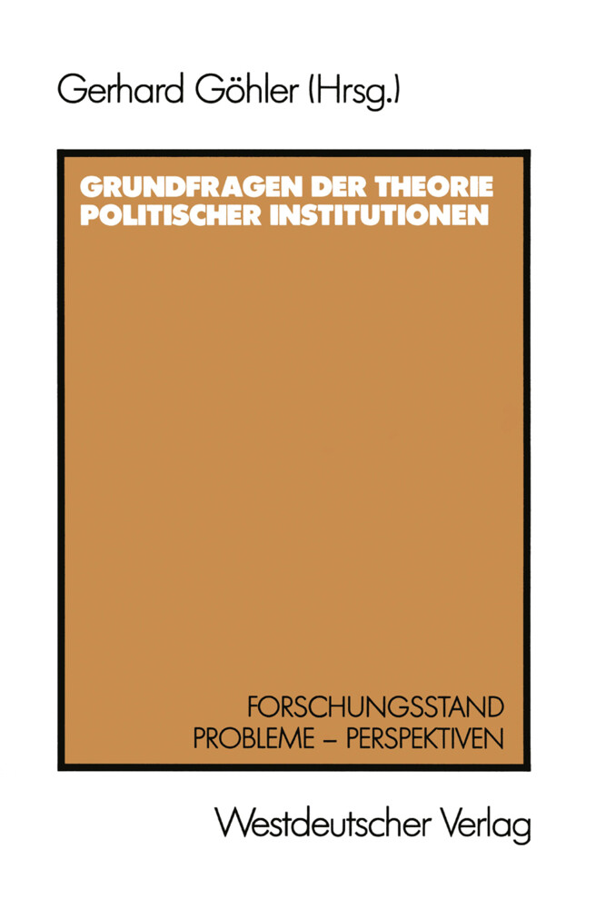 Grundfragen der Theorie politischer Institutionen von VS Verlag für Sozialwissenschaften