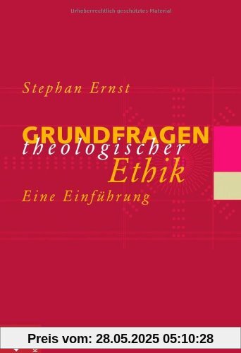 Grundfragen theologischer Ethik: Eine Einführung