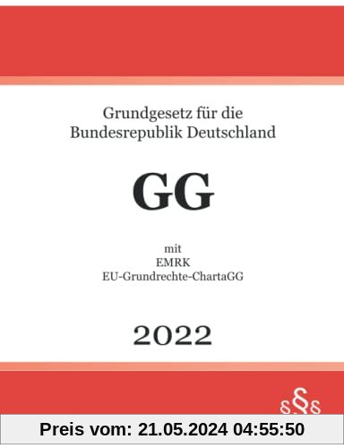 Grundgesetz für die Bundesrepublik Deutschland GG 2022: mit EMRK; EU-Grundrechte-Charta