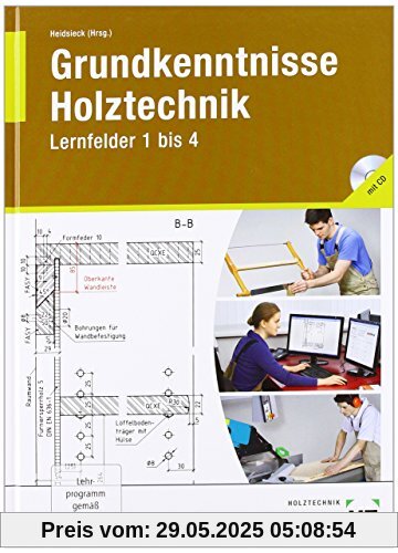 Grundkenntnisse Holztechnik: Lernfelder 1 bis 4 Grundkenntnisse Holztechnik: Lernfelder 1 bis 4
