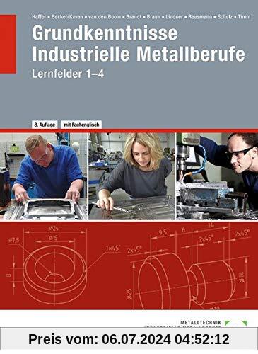 Grundkenntnisse Industrielle Metallberufe: Lernfelder 1--4