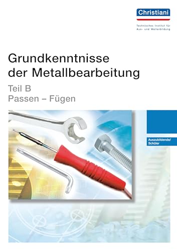 Grundkenntnisse der Metallbearbeitung - Teil B: Passen - Fügen - Auszubildende/Schüler