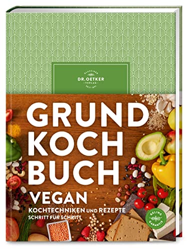 Grundkochbuch Vegan: Alle wichtigen Kochtechniken und Rezepte Schritt für Schritt – Genuss ohne Verzicht: Von Vorspeisen bis Dessert – das Standardwerk für Einsteiger und Liebhaber der veganen Küche.