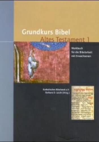 Grundkurs Bibel Altes Testament: Werkbuch für die Bibelarbeit mit Erwachsenen Grundkurs Bibel Altes Testament: Werkbuch für die Bibelarbeit mit Erwachsenen