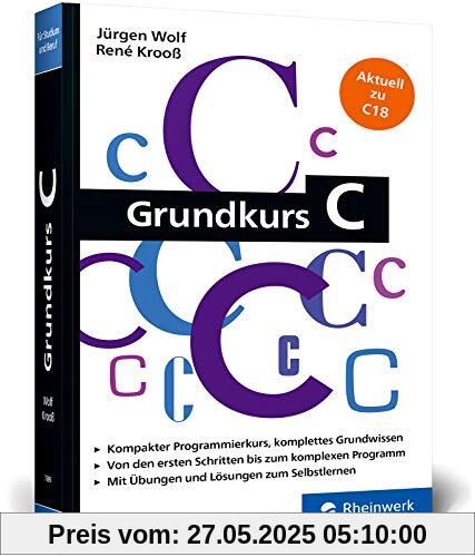 Grundkurs C: C-Programmierung verständlich erklärt. Aktuell zum Standard C18. Ideal fürs Studium Grundkurs C: C-Programmierung verständlich erklärt. Aktuell zum Standard C18. Ideal fürs Studium