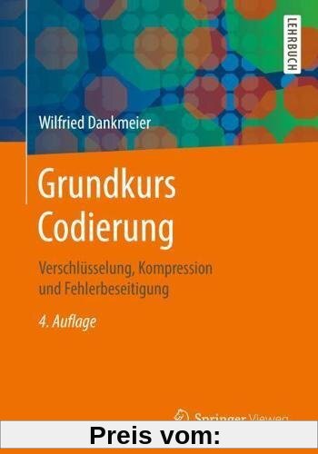 Grundkurs Codierung: Verschlüsselung, Kompression und Fehlerbeseitigung