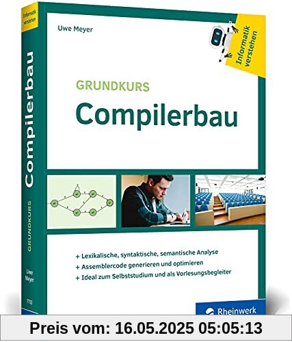 Grundkurs Compilerbau: Aus der Buchreihe »Informatik verstehen«. Ideal zum Selbststudium