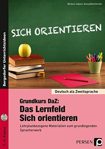 Grundkurs DaZ: Das Lernfeld "Sich orientieren": Lehrplanbezogene Materialien zum grundlegenden...