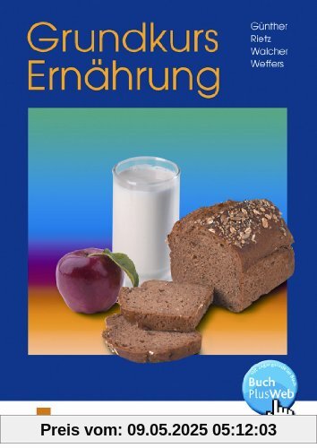 Grundkurs Ernährung - eine leicht verständliche Ernährungslehre. Lehr-/Fachbuch