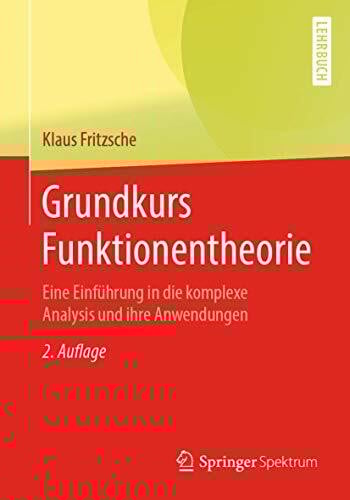 Grundkurs Funktionentheorie: Eine Einführung in die komplexe Analysis und ihre Anwendungen