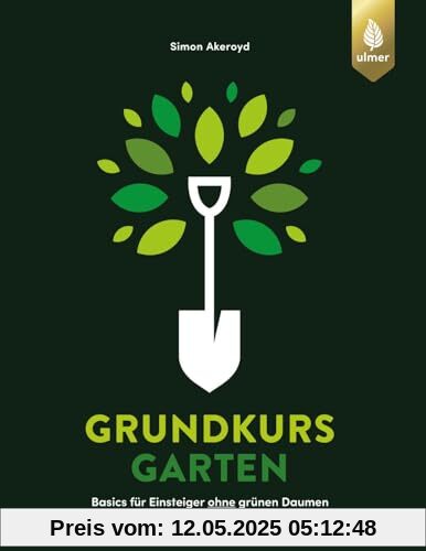 Grundkurs Garten: Basics für Einsteiger ohne grünen Daumen